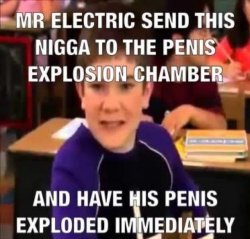 Mr Electric Send This N*gga To The Penis Explosion Chamber Meme Template