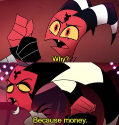 Why? Because money Meme Template