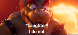 Bowser I do not Meme Template