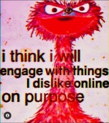 I think I will engage with things I dislike online on purpose Meme Template