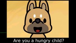 Are you a hungry child Meme Template