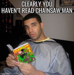 Clearly you haven’t read chainsaw man Meme Template