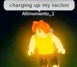 Charging up my racism Meme Template