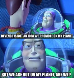 Revenge is not an idea we promote on my planet Meme Template