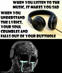 the music makes you sad Meme Template