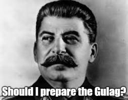 Should I prepare the Gulag? Meme Template