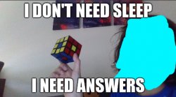 I don't need sleep i need answers Meme Template