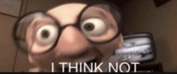 I THINK NOT Meme Template