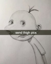 Send Thigh Pics Meme Template