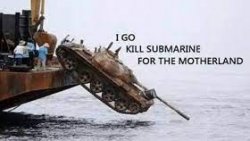 go i kill submarine for the motherland Meme Template