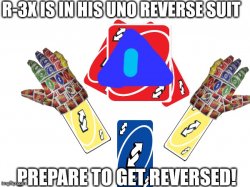 R-3X in his Uno Reverse Suit Meme Template