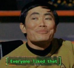 George Takei Sulu everyone liked that Meme Template