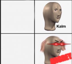 kalm  A N G R E Y Meme Template