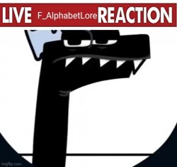 Live F_AlphabetLore Reaction Meme Template