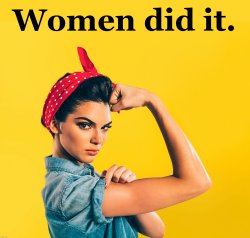 Rosie the Riveter Women did it Meme Template