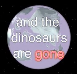 And the dinosaurs are gone Meme Template