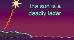 The sun is a deadly laser Meme Template