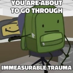 you are about to go through immeasurable trauma Meme Template