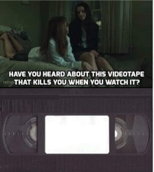 Videotape will kill you Meme Template