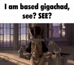 I am based gigachad, see? SEE? Meme Template