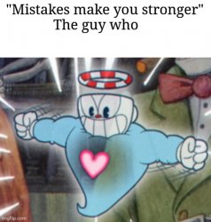 Mistakes make you stronger(cuphead version) Meme Template