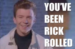 You've been rick rolled! Meme Template
