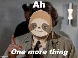 Sloth ah one more thing Meme Template