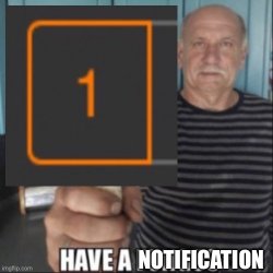Have a notification Meme Template