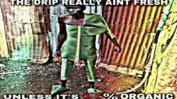 The drip really ain’t fresh ?? Meme Template