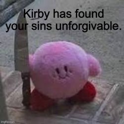 Kirby has found your sims unforgivable Meme Template