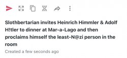 Slothbertarian invites Heinrich Himmler & Adolf H!tler to dinner Meme Template