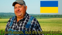 Ukraine it ain't much but it's honest work Meme Template