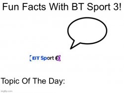 Fun Facts With BT Sport 3! Meme Template