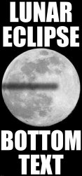 Lunar Eclipse bottom text Meme Template