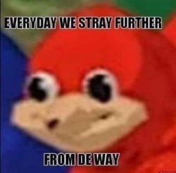 Everyday we stray further from de wey Meme Template
