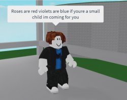Roses are red violets are blue if youre a small child Meme Template