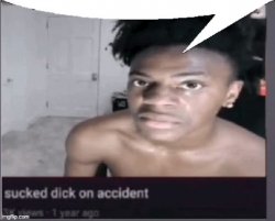 Sucked d*ck on accident Meme Template