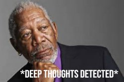 Morgan Freeman deep thoughts detected Meme Template