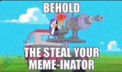 steal your meme-inator Meme Template