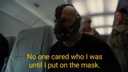 Bane: No one cared who I was until I put on the mask. Meme Template