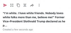 “I’m white. I have white friends. Nobody loves white folks more Meme Template