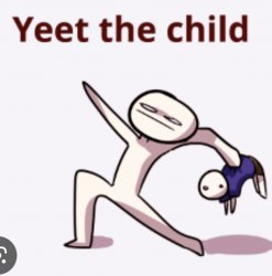 Yeet the child Meme Template