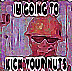 Im going to kick your nuts Meme Template
