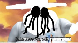 I diagnose you with phonophobia Meme Template