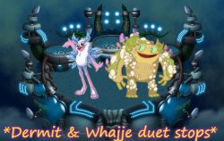 Dermit & Whajje duet stops Meme Template