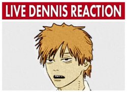 Live Dennis reaction Meme Template