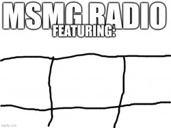 MSMG Radio Intro Meme Template