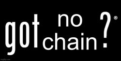 Got no chain? Meme Template