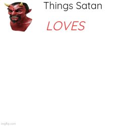 Things Satan Loves Meme Template