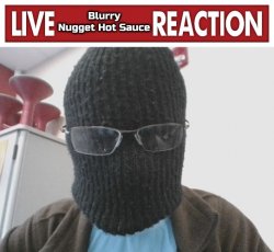 Live Blurry-nugget-hot-sauce reaction Meme Template